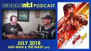 CinemATL Podcast - July 2018: Ant-Man & the Wasp (Live)