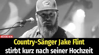 Country-S&auml;nger Jake Flint stirbt kurz nach seiner Hochzeit