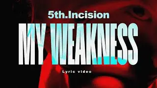 5th.Incision - My Weakness (Official Lyric Video)