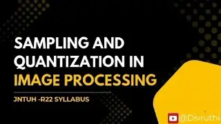 Sampling and quantization in image processing ||r22 ||jntuh ||image processing 