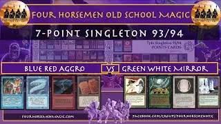 Four Horsemen Old School Magic | 7-Point Singleton 93/94   Blue Red Aggro vs. Green White Mirror