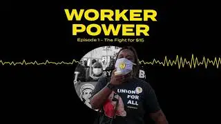 Worker Power - Ep 1 The Fight for $15 and a Union