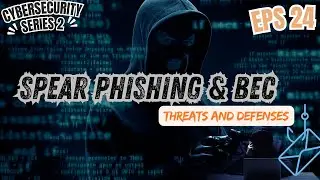 Understanding Spear Phishing and Business Email Compromise (BEC): Risks, Tactics, and Defenses