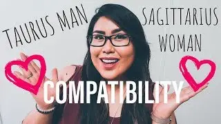 TAURUS MAN AND SAGITTARIUS WOMAN COMPATIBILITY (SUN SIGNS)