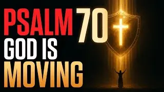 God Is Moving FAST in Your Situation &mdash; Psalm 70 Urgent Breakthrough Prayer
