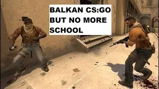Balkan CS:GO but school ended | Part 9