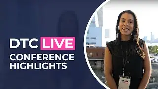 DTC Live: Conference Highlights