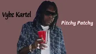 Vybz Kartel - Pitchy Patchy (Official Music Audio)