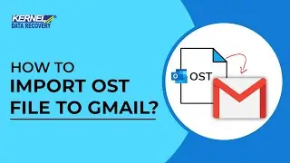 Import OST file to Gmail Account with Kernel for OST to PST Converter Tool