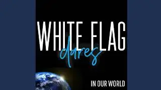 White Flag Dares - In Our World