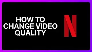 How To Change Video Quality On Netflix Tutorial