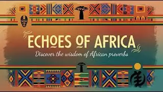 Echoes of Africa Episode 1: The Wisdom of African Proverbs