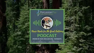 Music Made For The Great Outdoors Podcast: Episode 1 Music & Elder Care - The Benefits
