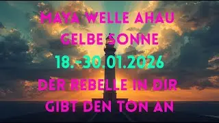 💫 Maya Welle AHAU 💫 Gelbe Sonne 18.-30.01.2026 💫 Der Rebelle in dir gibt den Ton an 💫