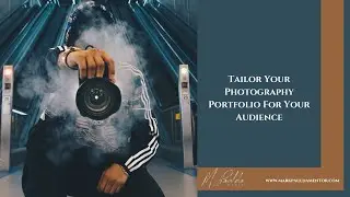 Tailor Your Photography Portfolio To Your Audience | Photographer's Notebook