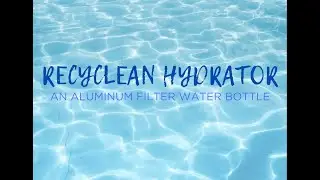 Recyclean Hydrator - An Aluminum Filter Water Bottle