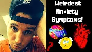 My Top 5 Weirdest Anxiety Symptoms! (WEIRD!)