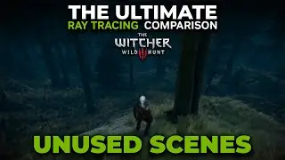 Unused Scenes from The Witcher 3: Wild Hunt &ndash; The Ultimate Ray Tracing Comparison [4K]