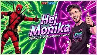Hej Monika (PewDiePie Remix) &ndash; Deadpool Made Me Do It | Beat Saber