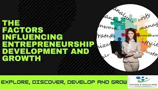 Examining the Factors Influencing Entrepreneurship Development and Growth