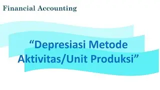 Financial Accounting; Depresiasi Metode Unit Aktivitas atau Unit Produksi