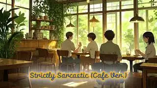 Strictly Sarcastic Cafe Ver. - AI Song (Talk With Toxic People)