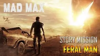 Mad Max - Part 1 - Story Mission: Feral Man