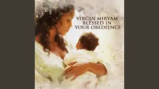 Virgin Miryam Blessed In Your Obedience