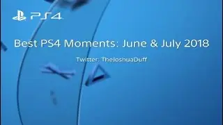 Best PlayStation Moments: June and July 2018