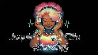 Jaquin ft Noel Ellis {Shaking} {demo} preview