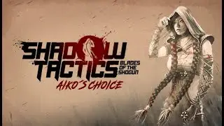 Shadow Tactics:Blades of the Shogun Aiko's Choice - Mission 4 Gameplay