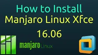 How to Install Manjaro Linux 16.06 Xfce on VMware Workstation/Player Step by Step [HD]