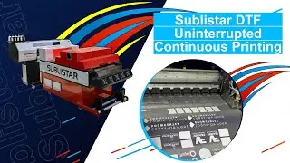 SUBLISTAR DTF Uninterrupted Continuous Film Feeding