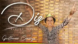 - Diz (You Say)  | Vers&atilde;o Reggae| Guilherme Camargo