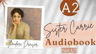SISTER CARRIE by Dreiser | Part 1/3 | Easy English Audiobook (A1&ndash;A2 Level)