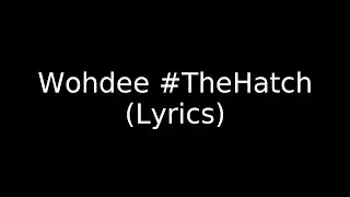 Wohdee #TheHatch (Lyrics)