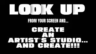 Look Up and Create an Artist&rsquo;s Studio&hellip; And Create! (010)