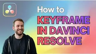 How to Keyframe in DaVinci Resolve (Updated 2026 Step-by-Step Guide)