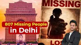807 Missing People in Delhi | by Mr. Bharat #iascoaching #upsc #aksias