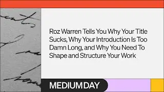 Why Your Title Sucks, Why Your Introduction Is Too Damn Long | Roz Warren | Medium Day 2023