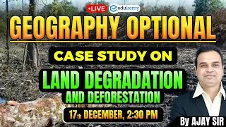 🚀 Master UPSC Geography: Case Study on Land Degradation and Deforestation | Live Class