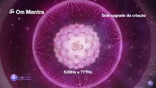 ॐ Om Mantra. Maravilhoso som primordial sagrado da criação. Regeneração total do DNA. 528Hz e 777Hz