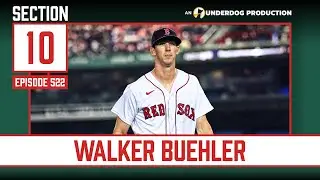 Walker Buehler Wants To Be In Boston For Life || Section 10 Podcast Episode 522