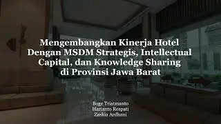 Mengembangkan Kinerja Hotel Dgn MSDM Strategis, Intellectual Capital, & Knowledge Sharing di JABAR