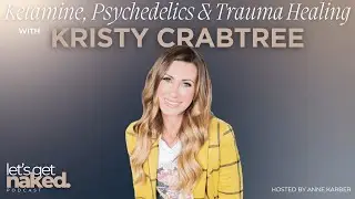 Ketamine, Psychedelics & Trauma Healing with Kristy Crabtree