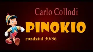 PINOKIO AUDIOBOOK - rozdział 30/36 - C. Collodi | Pinokio zamiast stać się chłopcem, ucieka...