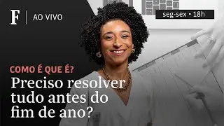 Como &eacute; que &eacute;? | Preciso resolver tudo antes do fim de ano?