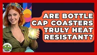 Are Bottle Cap Coasters Truly Heat Resistant? - The Upcycle Lab