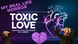 I SURVIVED a Toxic Relationship with a BPD Ex!