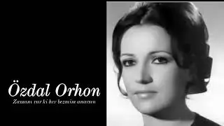 &Ouml;zdal Orhon ~ Zamanı var ki her bezmim anarsın